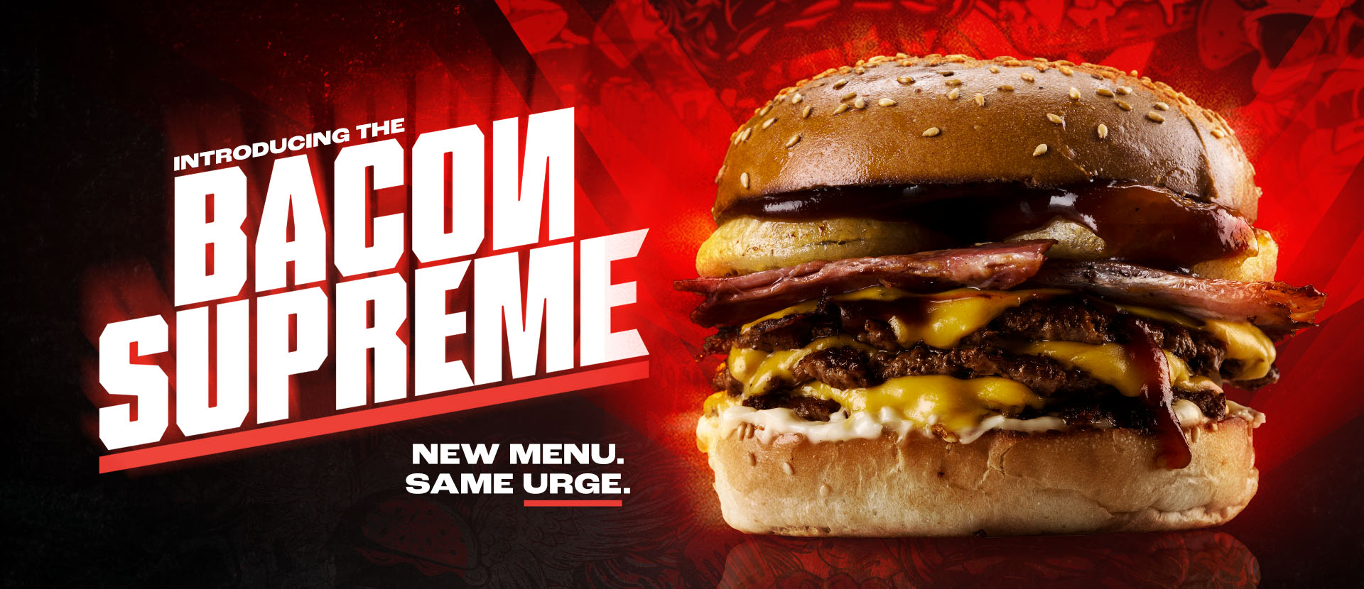 Introducing the Bacon Supreme. New menu, same urge